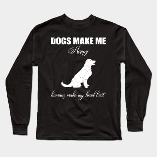 Doges make me happy Humans make my head hurt Long Sleeve T-Shirt